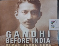 Gandi Before India written by Ramachandra Guha performed by Derek Perkins on Audio CD (Unabridged)